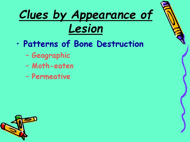 Clues by Appearance of Lesion  Patterns of Bone Destruction Geographic Moth-eaten Permeative